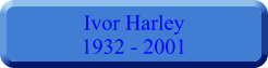 Ivor Harley 1932 - 2001